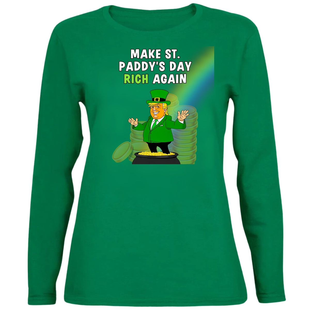 St. Patricks Day Festive and Political Trump Figure Themed Make St. Paddys Day Rich Again End of the Rainbow Womens Long Sleeve T Shirt Women's Long Sleeves Oldglory.com SM Green