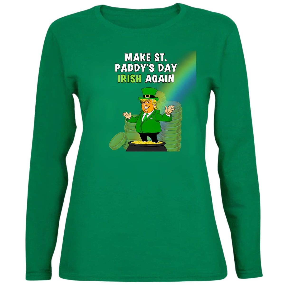 St. Patricks Day Festive and Political Trump Figure Themed Make St. Paddys Day Irish Again End of the Rainbow Womens Long Sleeve T Shirt Women's Long Sleeves Oldglory.com SM Green
