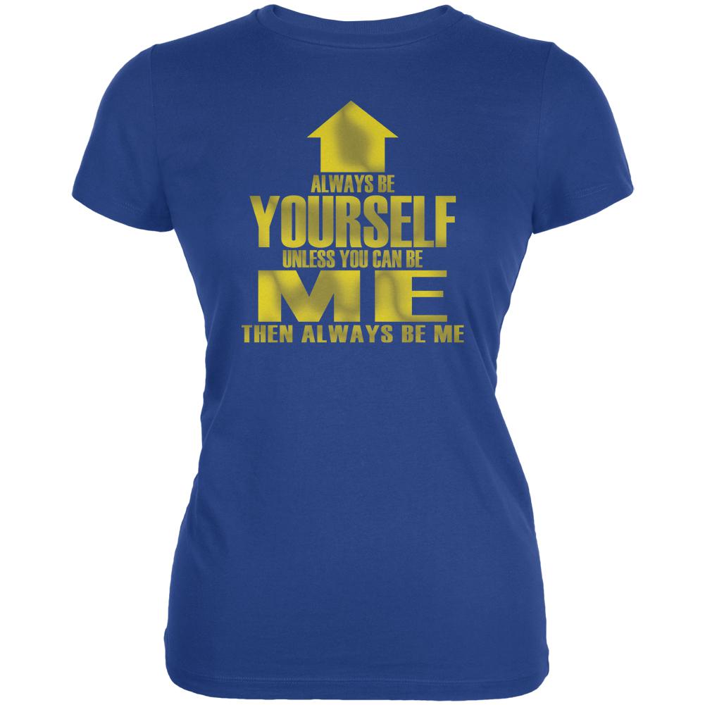 Always Be Yourself Me Funny Juniors Soft T Shirt Juniors T-Shirts Old Glory 2XL Royal