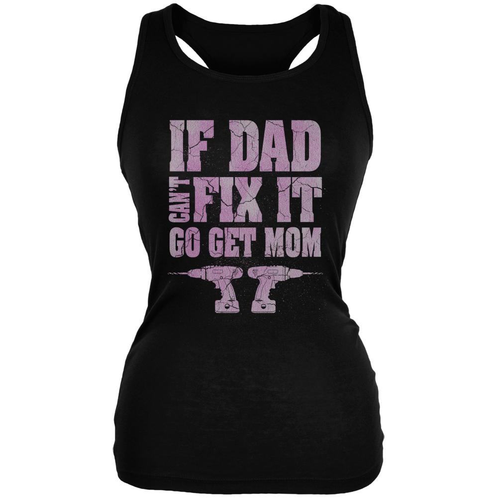 Mothers Day If Dad Cant Fix It Go Get Mom Juniors Soft Tank Top Juniors T-Shirts Old Glory 2XL Black
