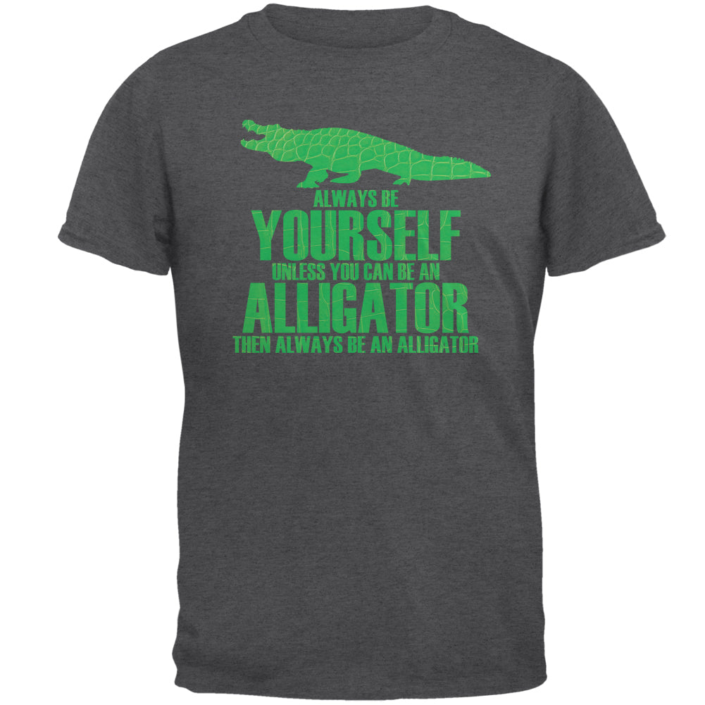 Always Be Yourself Alligator Mens T Shirt Men's T-Shirts global 2XL Dark Heather