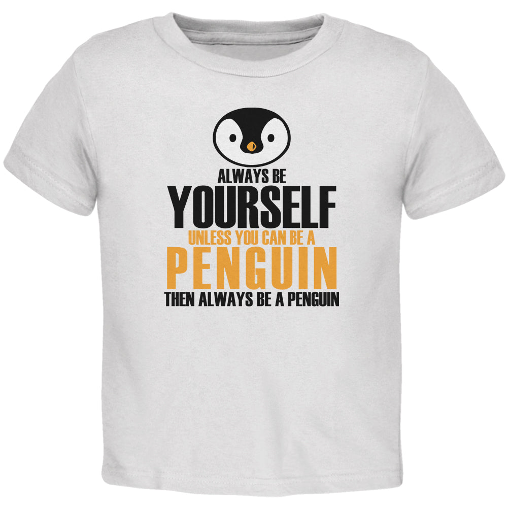 Always Be Yourself Penguin Toddler T Shirt Toddler T-Shirts Old Glory 2T White