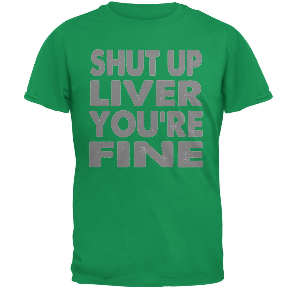 Shut Up Liver You're Fine Funny Mens T Shirt Men's T-Shirts global 2XL Irish Green