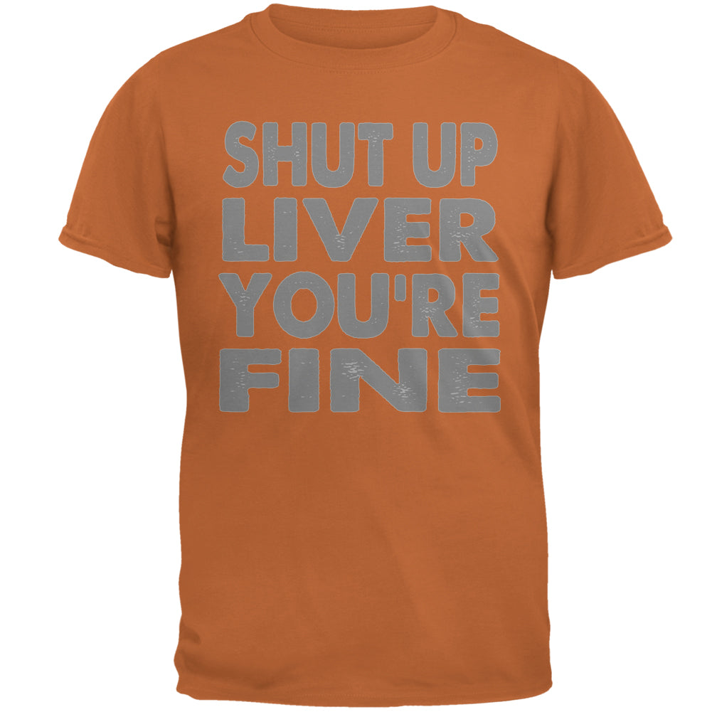 Shut Up Liver You're Fine Funny Mens T Shirt Men's T-Shirts global 2XL Texas Orange