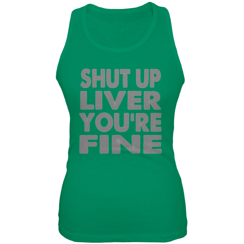 Shut Up Liver You're Fine Funny Juniors Soft Tank Top Junior's Tank Tops global 2XL Kelly Green