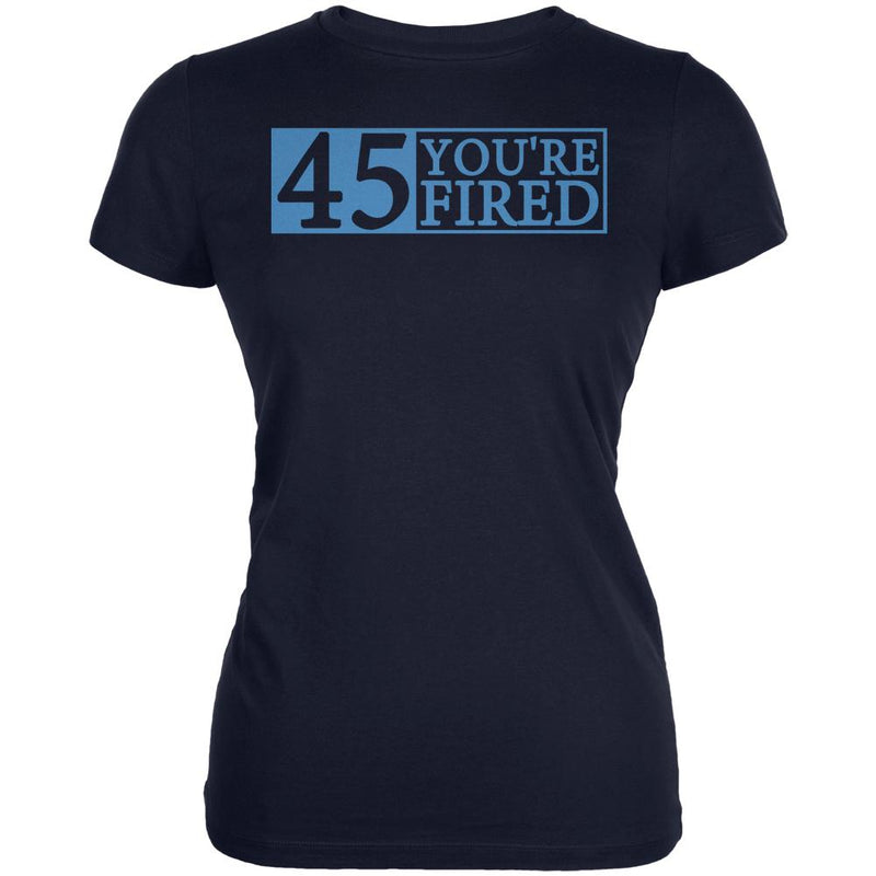 You're Fired Impeach 45 President Donald Trump Juniors Soft T Shirt Juniors T-Shirts Old Glory SM Navy