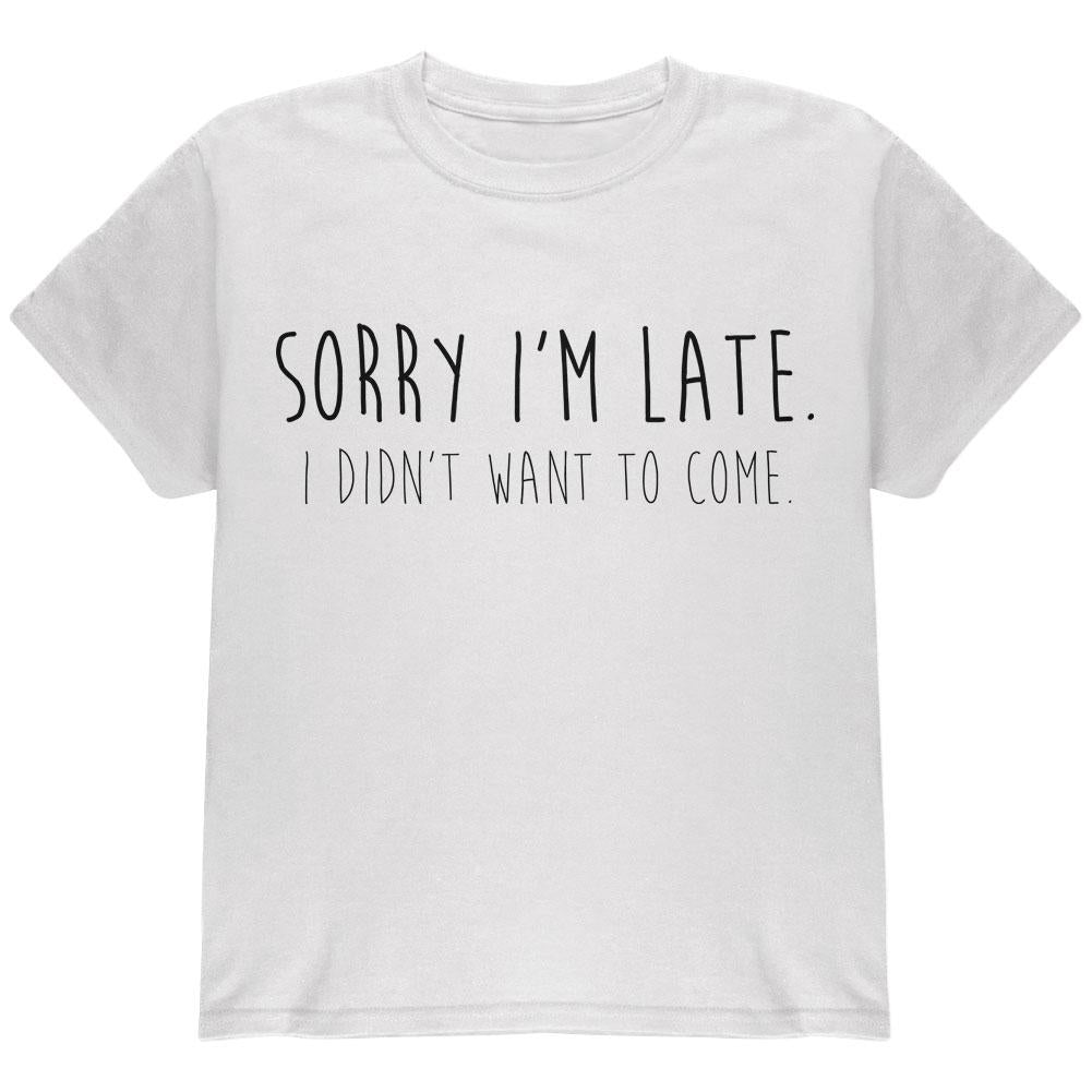 Sorry I'm Late I Didn't Want to Come Black Text Youth T Shirt Youth T-Shirts Old Glory LG White