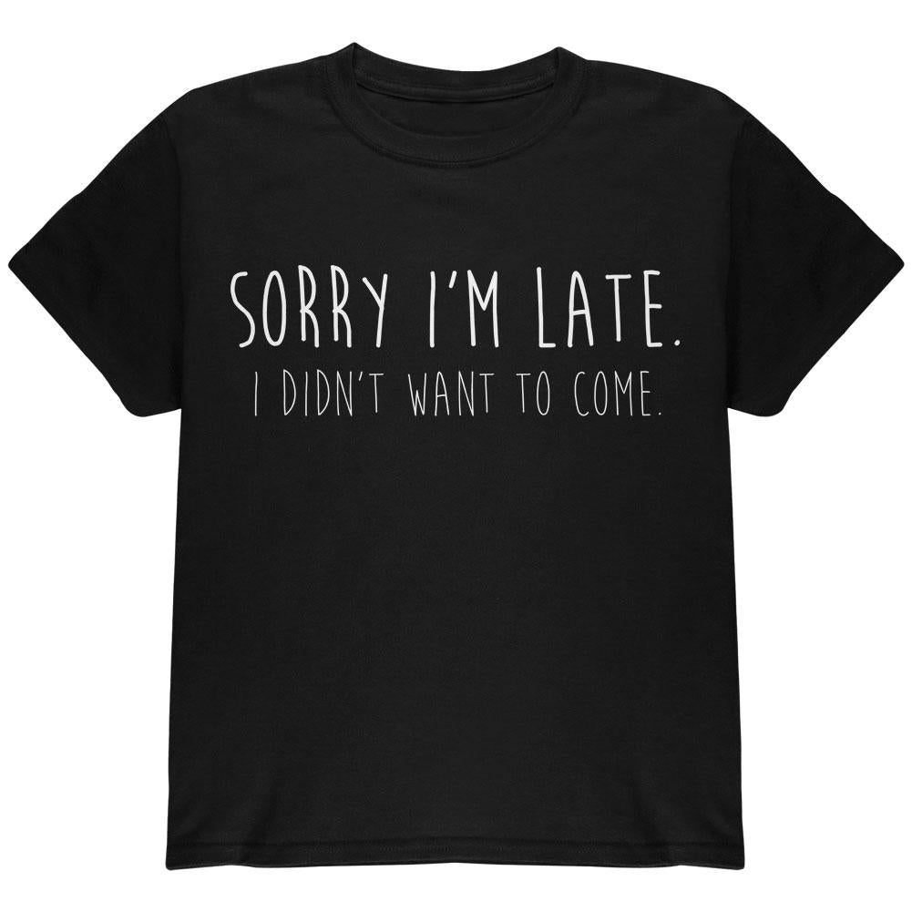 Sorry I'm Late I Didn't Want to Come White Text Youth T Shirt Youth T-Shirts Old Glory LG Black