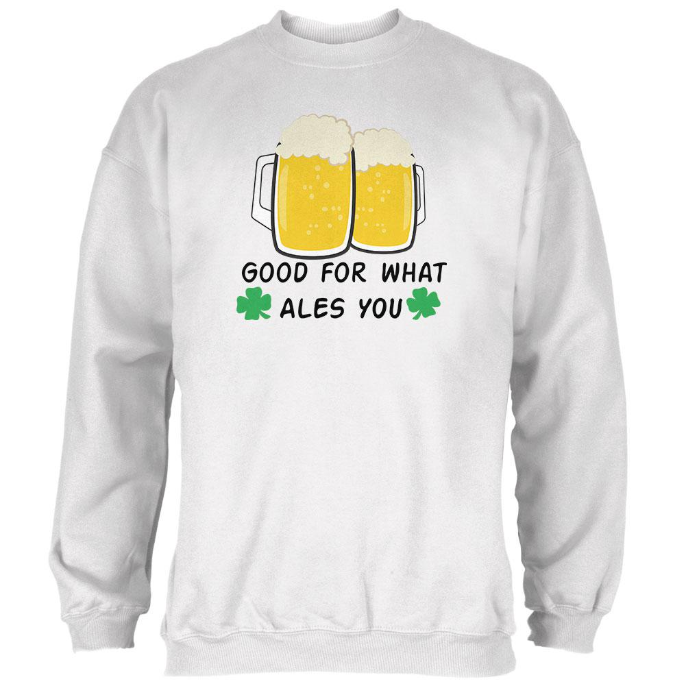St. Patrick's Day Good For What Ales You Mens Sweatshirt Men's Sweatshirts Old Glory 2XL White
