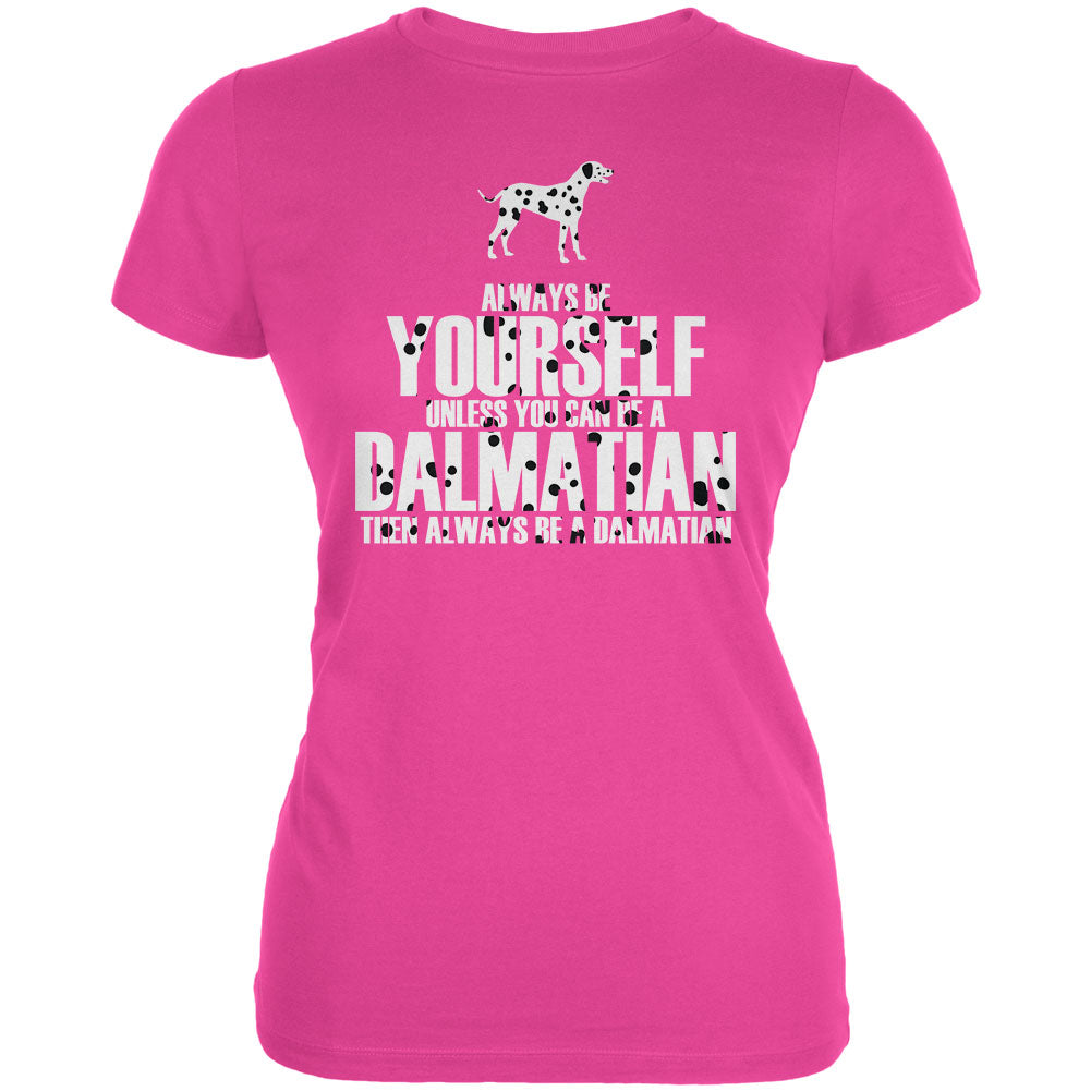 Always be Yourself Dalmatian Juniors Soft T Shirt Juniors T-Shirts Old Glory LG Hot Pink
