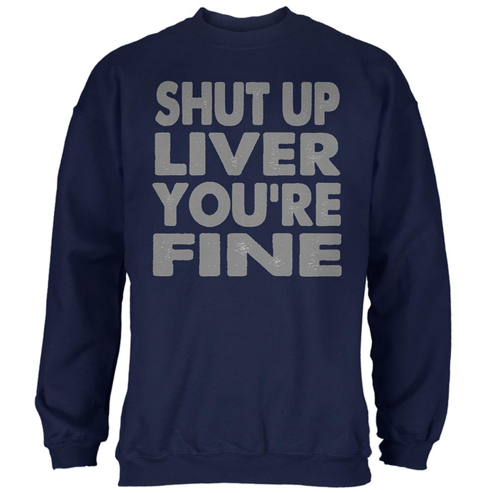 Shut Up Liver You're Fine Funny Mens Sweatshirt Men's Sweatshirts Old Glory 2XL Navy