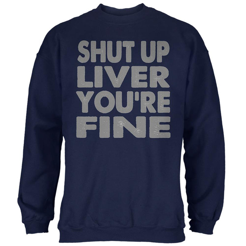 Shut Up Liver You're Fine Funny Mens Sweatshirt Men's Sweatshirts Old Glory 2XL Navy