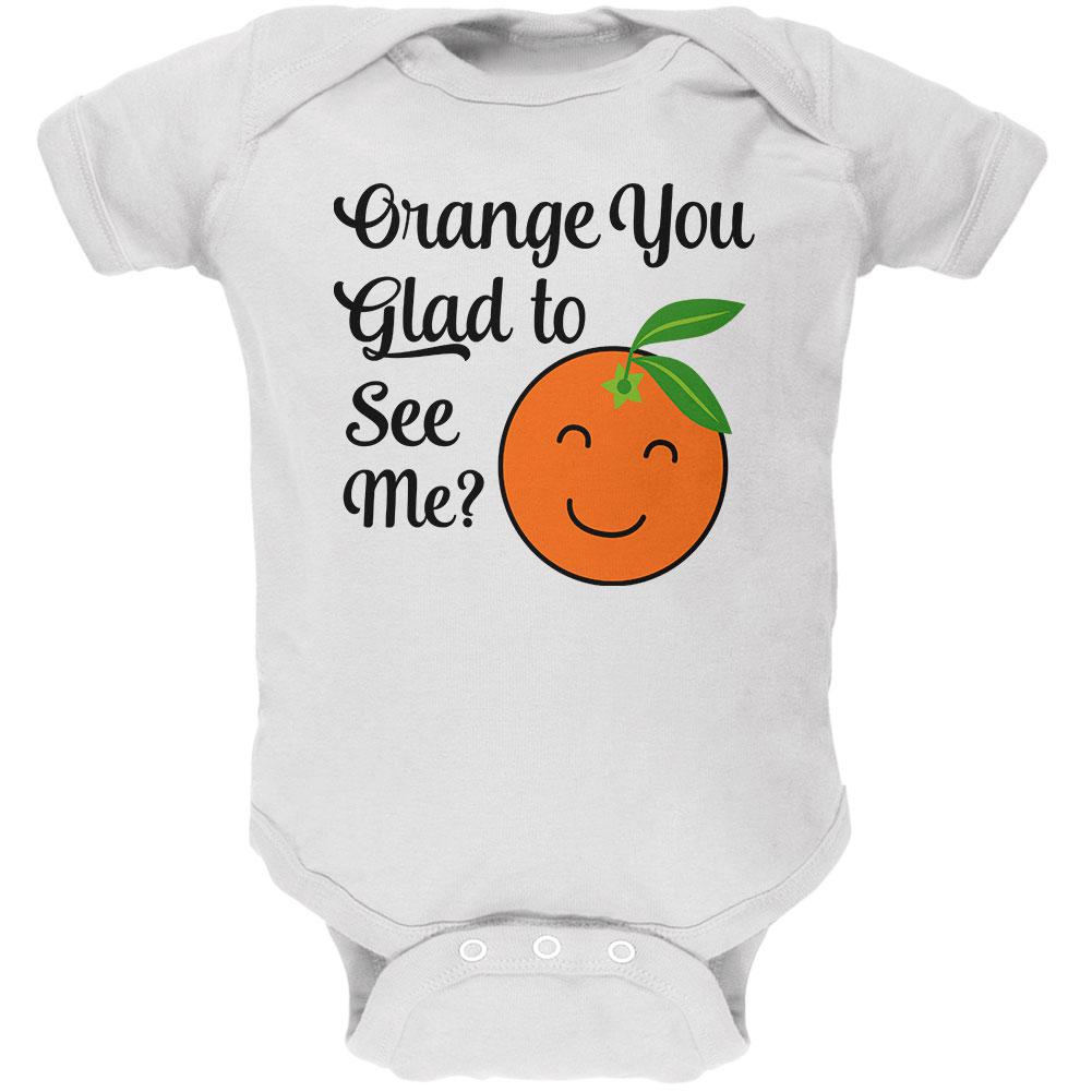 Fruit Orange You Glad to See Me Aren't Soft Baby One Piece Baby One Piece Old Glory 0-3M White