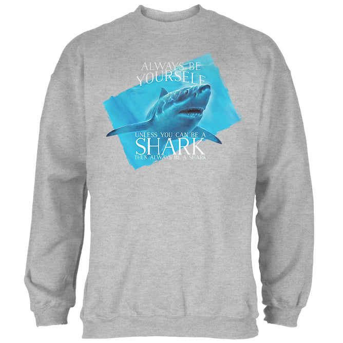 Always Be Yourself Shark Great White Mens Sweatshirt Men's Sweatshirts Old Glory 2XL Heather