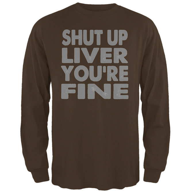 Shut Up Liver You're Fine Funny Mens Long Sleeve T Shirt Men's Long Sleeves global 2XL Brown