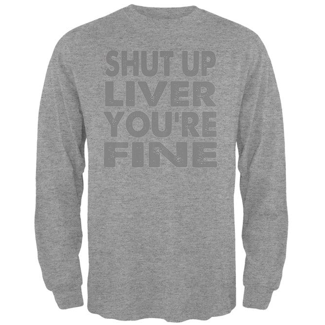Shut Up Liver You're Fine Funny Mens Long Sleeve T Shirt Men's Long Sleeves global 2XL Heather