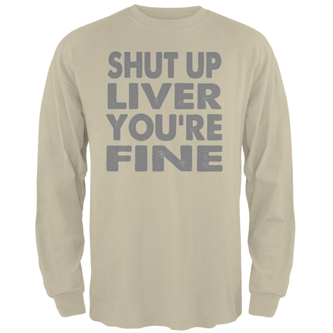 Shut Up Liver You're Fine Funny Mens Long Sleeve T Shirt Men's Long Sleeves global 2XL Sand