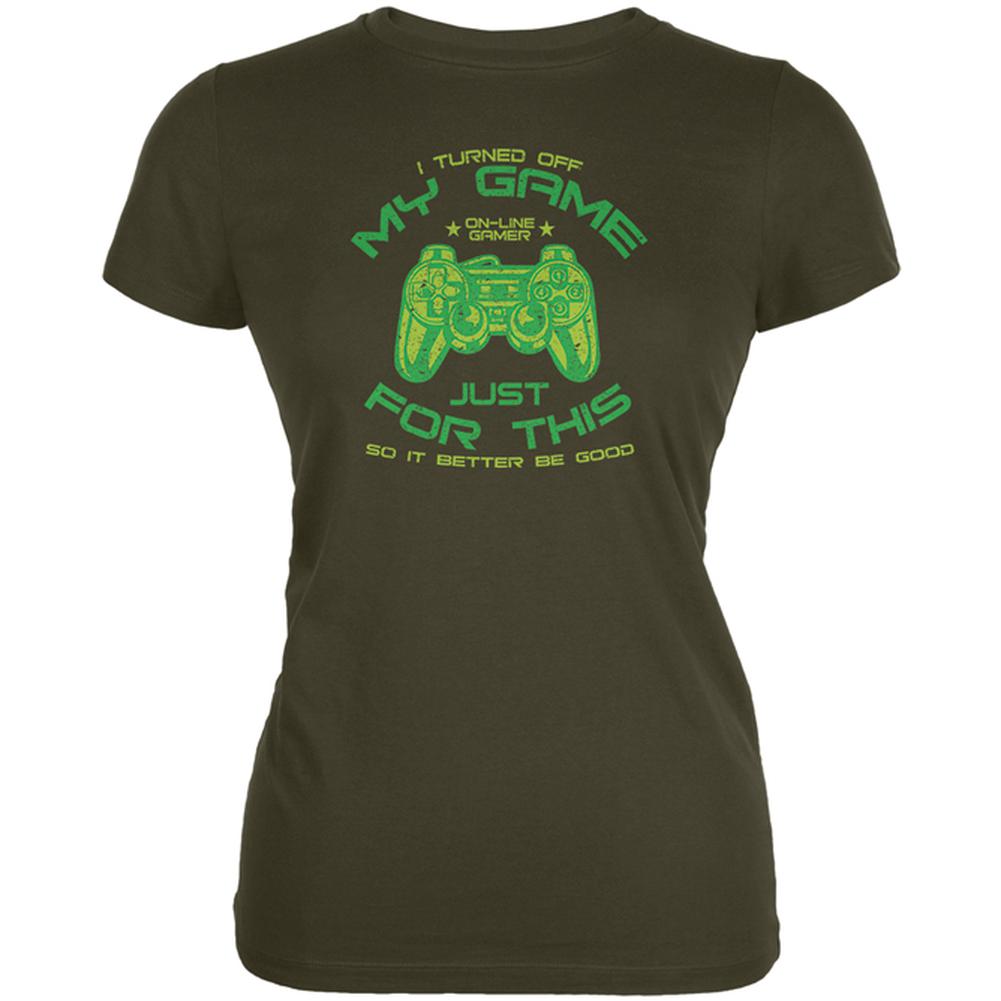 Turned Off My Game For This Juniors Soft T Shirt Juniors T-Shirts Old Glory 2XL Army