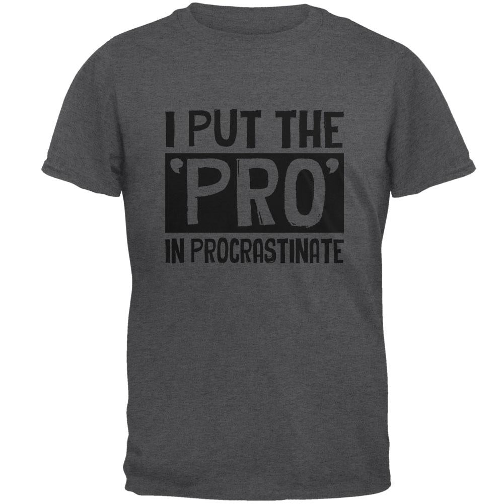 I Put the Pro in Procrastinate Mens T Shirt Men's T-Shirts Old Glory 2XL Dark Heather
