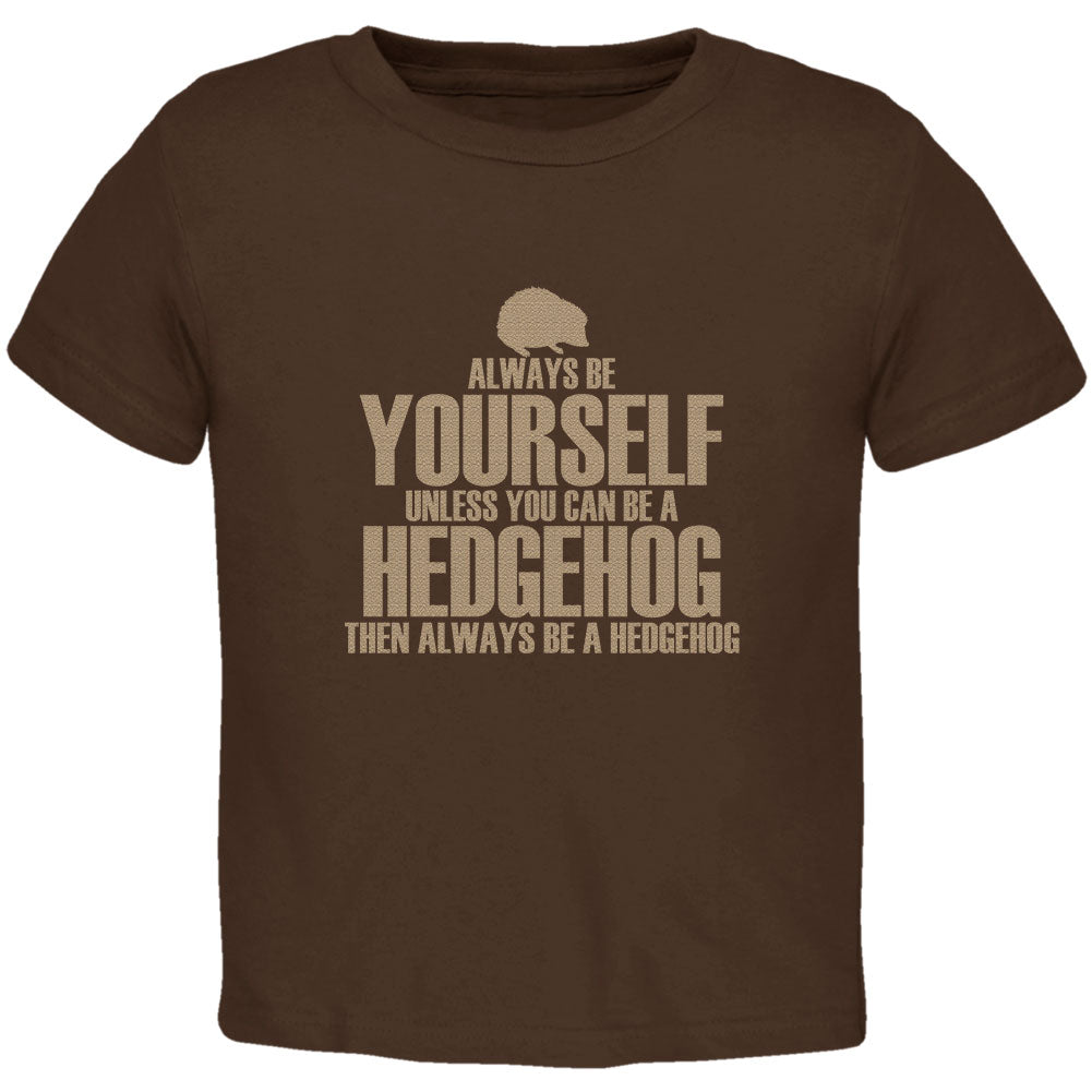 Always Be Yourself Hedgehog Toddler T Shirt Toddler T-Shirts Old Glory 2T Brown
