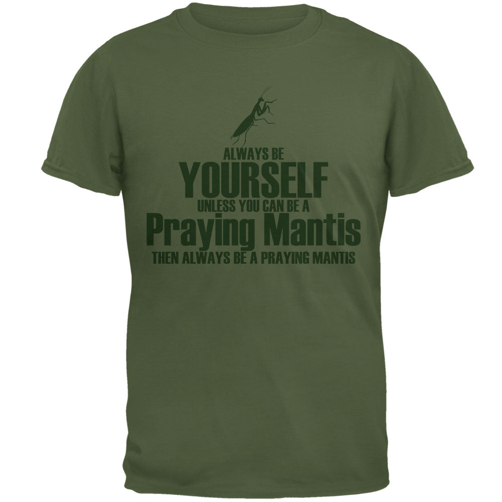 Always Be Yourself Praying Mantis Mens T Shirt Men's T-Shirts Old Glory 2XL Military Green