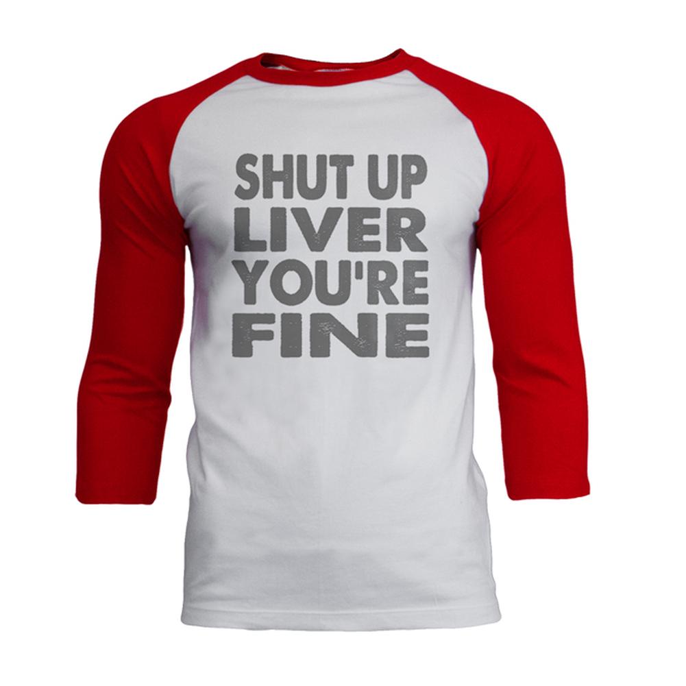 Shut Up Liver You're Fine Funny Mens Soft Raglan T Shirt Men's T-Shirts Old Glory 2XL White-Red