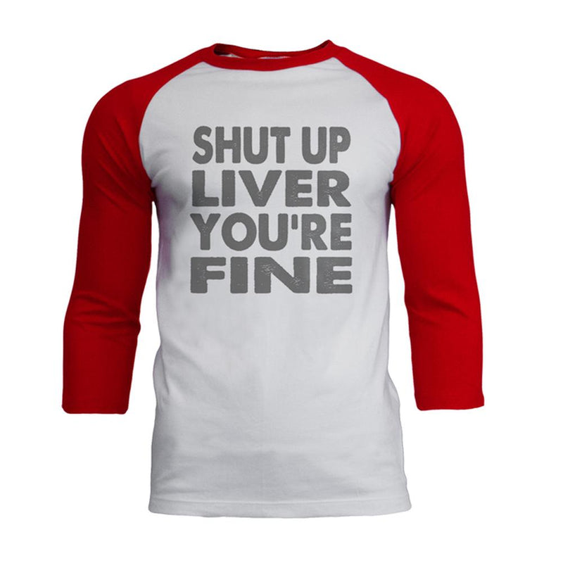Shut Up Liver You're Fine Funny Mens Soft Raglan T Shirt Men's T-Shirts Old Glory 2XL White-Red