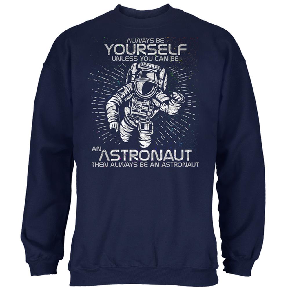 Always be Yourself Unless Astronaut Mens Sweatshirt Men's Sweatshirts Old Glory 2XL Navy