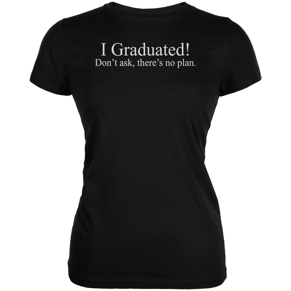 I Graduated There's No Plan Juniors Soft T Shirt Juniors T-Shirts Old Glory 2XL Black