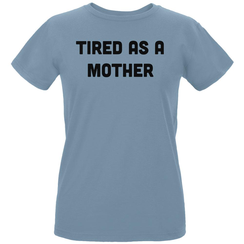 Mother's Day Tired As A Mother Womens Organic T Shirt Women's T-Shirts Old Glory LG Blue