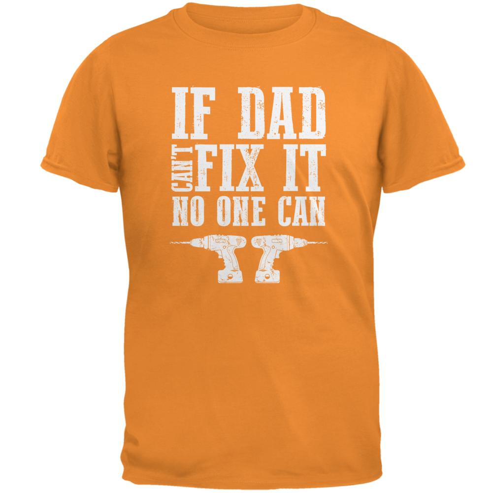 Fathers Day If Dad Cant Fix It No One Can Mens T Shirt Men's T-Shirts Old Glory 2XL Tangerine
