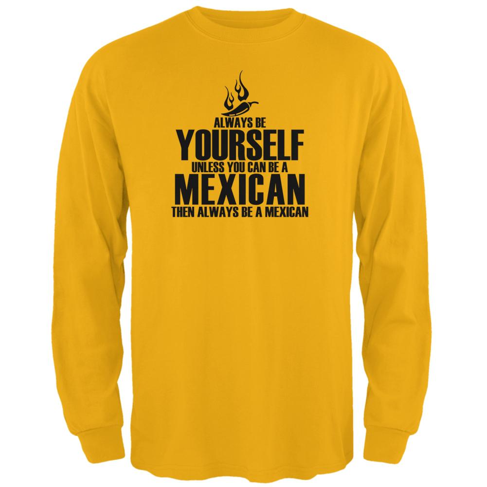 Cinco De Mayo Always Be Yourself Mexican Mens Long Sleeve T Shirt Men's Long Sleeves Old Glory 2XL Gold