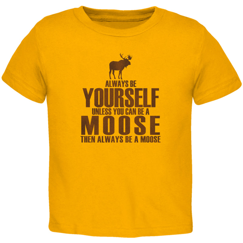 Always Be Yourself Moose Toddler T Shirt Toddler T-Shirts Old Glory 2T Gold