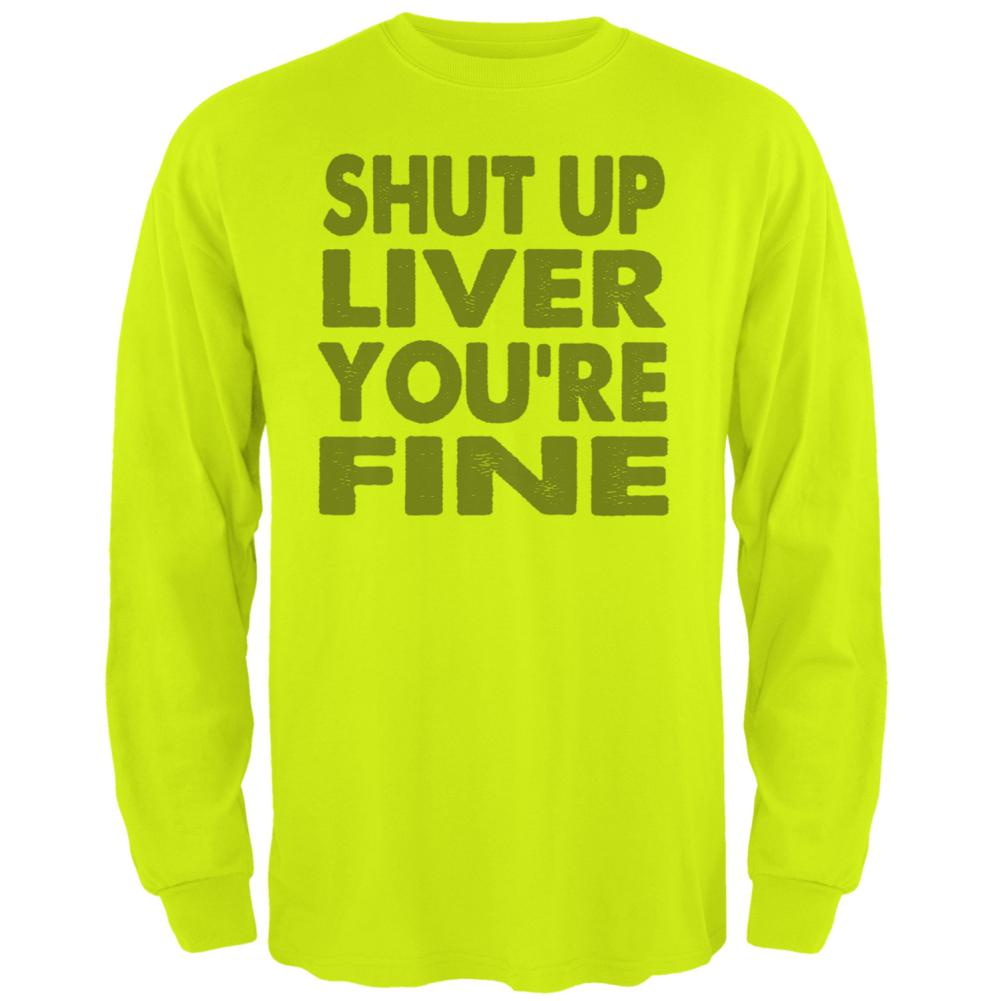 Shut Up Liver You're Fine Funny Mens Long Sleeve T Shirt Men's Long Sleeves global 2XL Safety Green