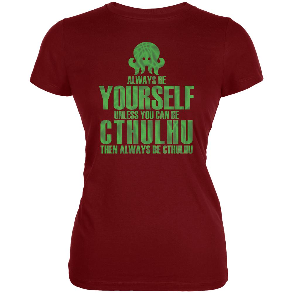 Always Be Yourself Cthulhu Juniors Soft T Shirt Juniors T-Shirts Old Glory LG Garnet Red