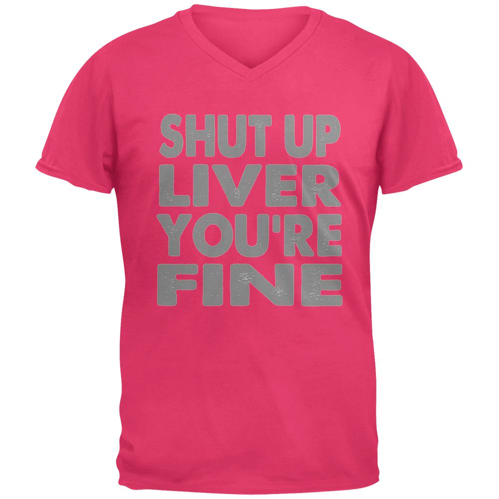 Shut Up Liver You're Fine Funny Mens V-Neck T Shirt Men's T-Shirts Old Glory 2XL Hot Pink