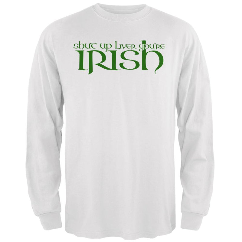 St Patrick's Day Shut Up Liver You're Irish Mens Long Sleeve T Shirt Men's Long Sleeves Old Glory 2XL White