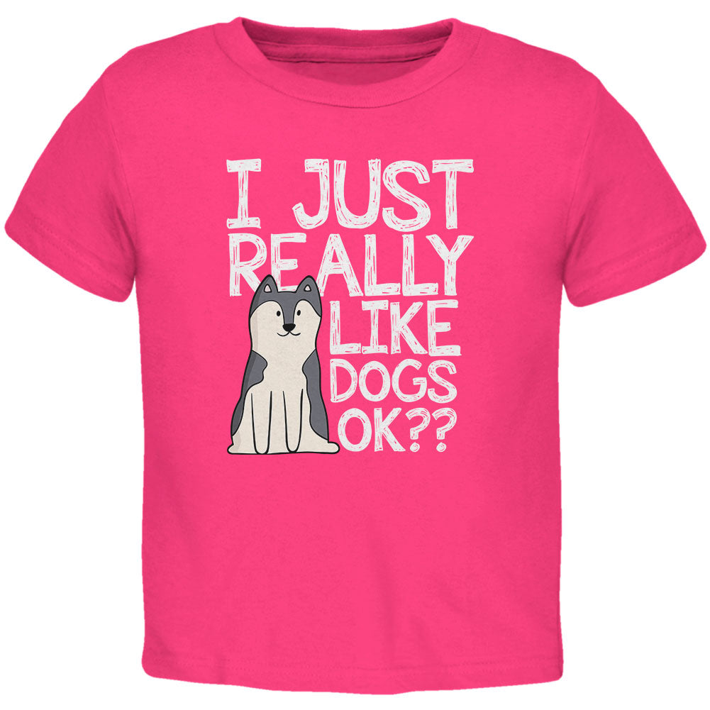 I Just Really Like Dogs Ok Cute Toddler T Shirt Toddler T-Shirts Old Glory 2T Red