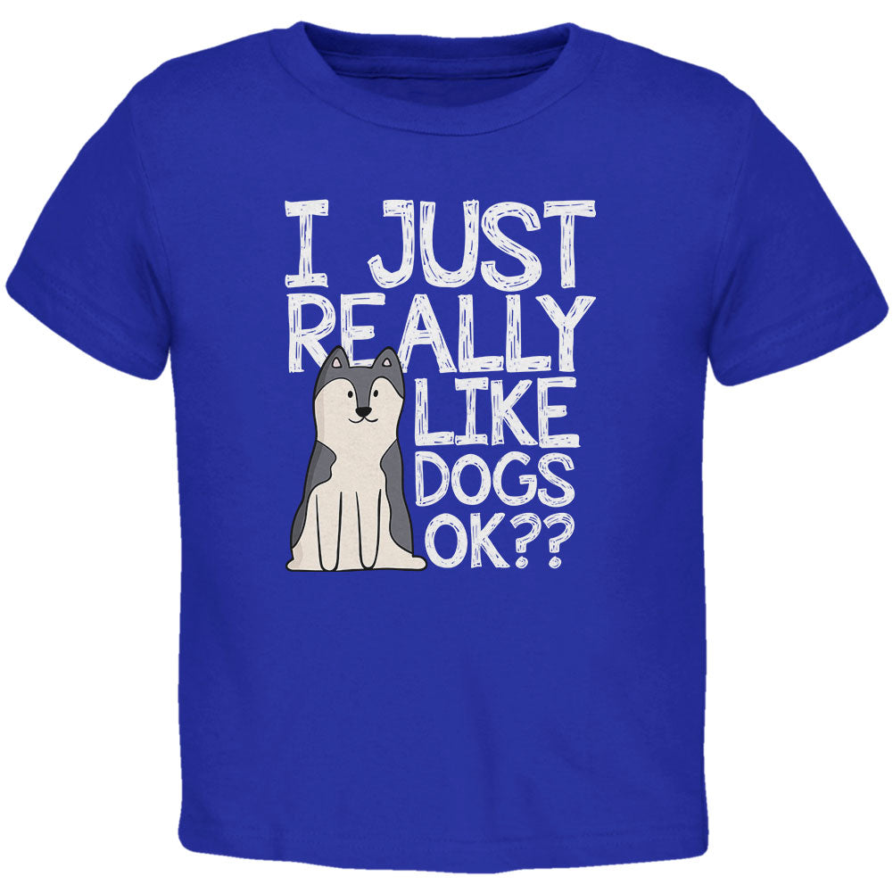 I Just Really Like Dogs Ok Cute Toddler T Shirt Toddler T-Shirts Old Glory 2T Blue