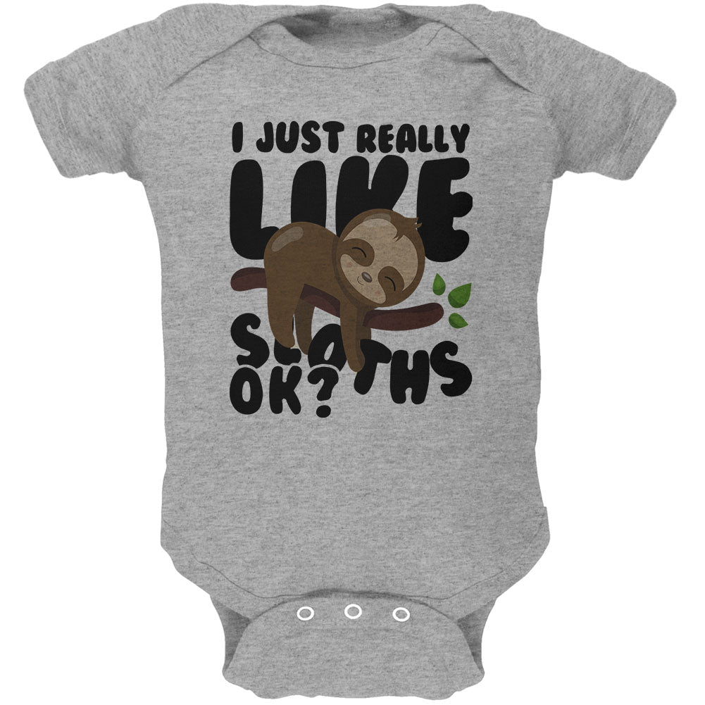 I Just Really Like Sloths Ok Cute Baby Soft Baby One Piece Baby One Piece Old Glory 0-3M Grey