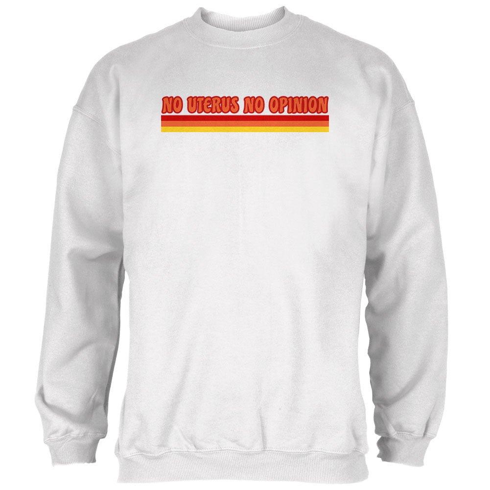 Feminism No Uterus No Opinion 70's Vintage Style Mens Sweatshirt Men's Sweatshirts Old Glory 2XL White