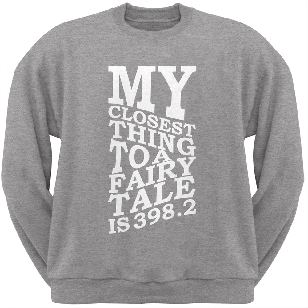 My Closest Thing to a Fairy Tale is 398.2 Heather Grey Adult Sweatshirt Men's Sweatshirts Old Glory SM Grey