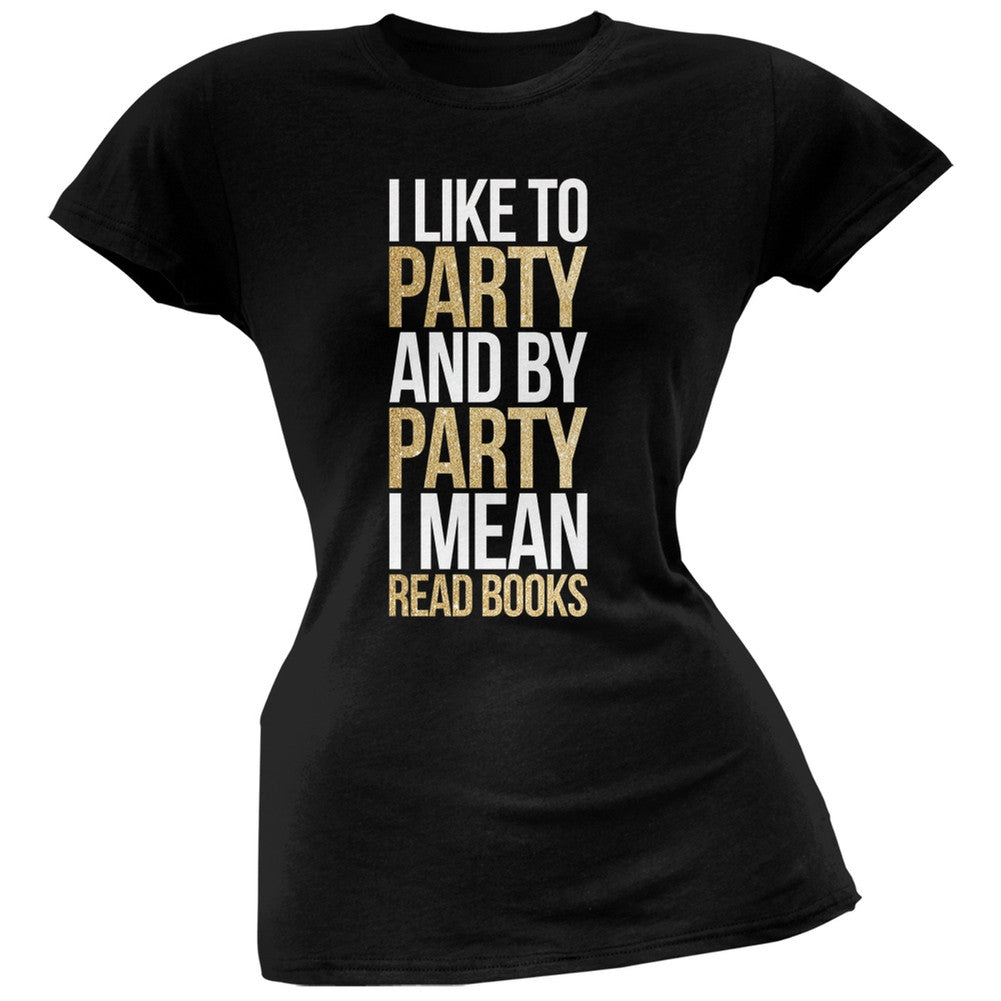 I Like to Party and by Party I Mean Books Black Soft Juniors T-Shirt Juniors T-Shirts Old Glory SM Black