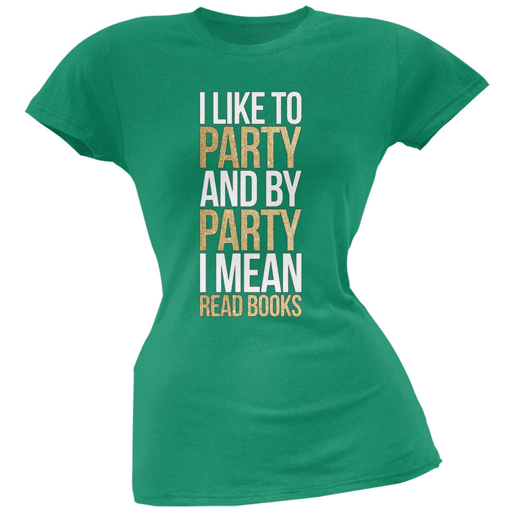 I Like to Party and by Party I Mean Books Kelly Green Soft Juniors T-Shirt Juniors T-Shirts Old Glory SM Green