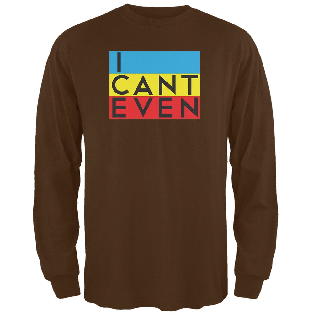 I Cant Even Brown Adult Long Sleeve T-Shirt Men's Long Sleeves Old Glory 2XL Brown