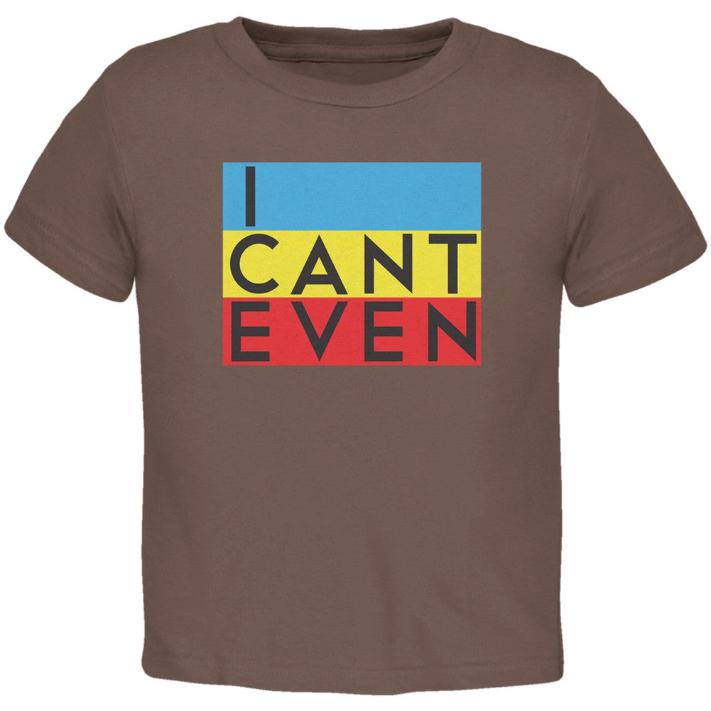 I Cant Even Brown Toddler T-Shirt Toddler T-Shirts Old Glory 2T Brown