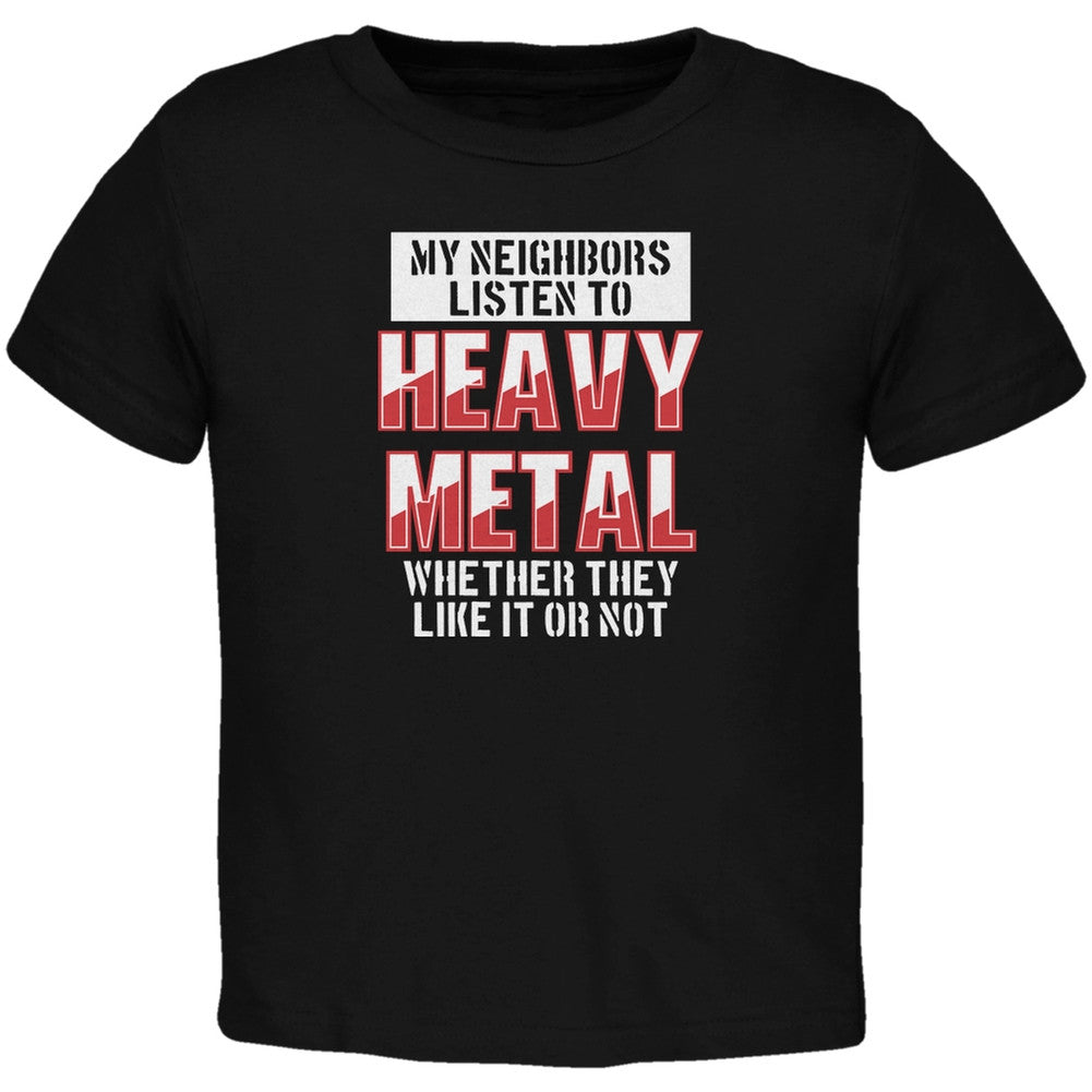 Heavy Metal Neighbors Listen Funny Black Toddler T-Shirt Toddler T-Shirts Old Glory 2T Black