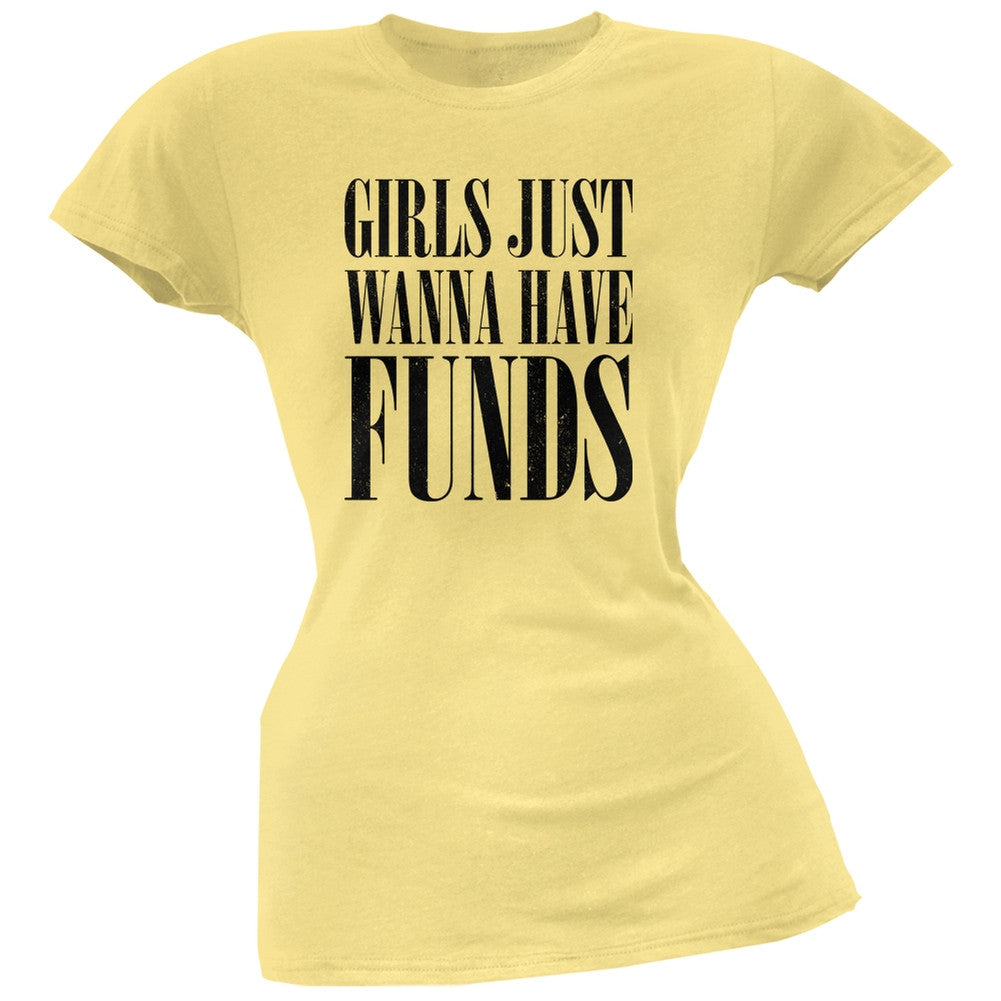 Girls Just Wanna Have Funds Yellow Juniors Soft T-Shirt Juniors T-Shirts Old Glory 2XL Yellow