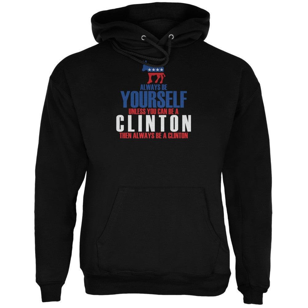 Election 2016 Always Be Yourself Hillary Clinton Black Adult Hoodie Men's Hoodies Old Glory 2XL Black