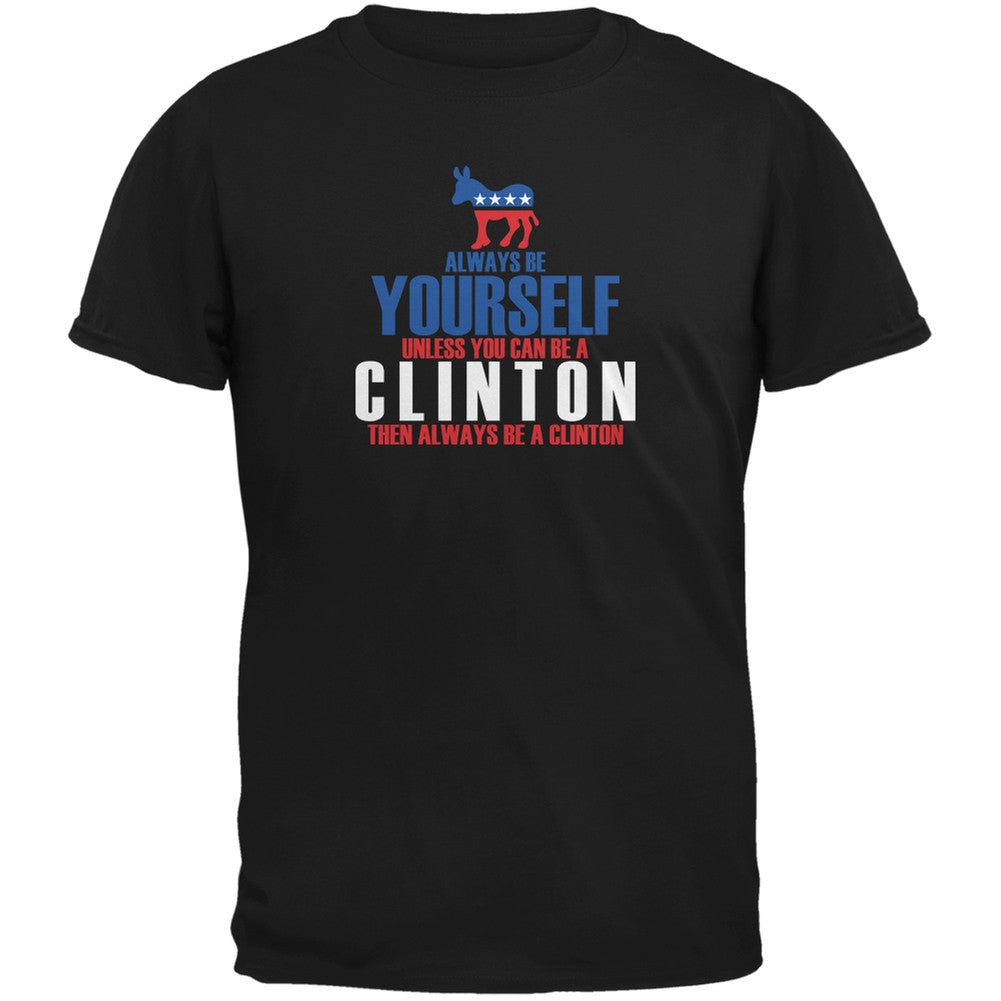 Election 2016 Always Be Yourself Hillary Clinton Black Adult T-Shirt Men's T-Shirts Old Glory 2XL Black